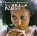 Susheela Raman: Music for Crocodiles